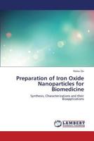 Preparation of Iron Oxide Nanoparticles for Biomedicine: Synthesis, Characterizations and their Bioapplications 3659371831 Book Cover