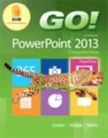 Go! with Microsoft PowerPoint 2013: Comprehensive 0133415066 Book Cover