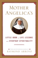 Mother Angelica's Little Book of Life Lessons and Everyday Spirituality 0385519850 Book Cover