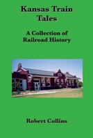 Kansas Train Tales: A Collection Of Railroad History B0GZX682LF Book Cover