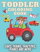 Toddler coloring Book: Coloring all vehicles, cars, trains, tractors, planes, Diggers, Dumpers, Cranes and Trucks and more for toddler ages 2-5 B08T4DD8GL Book Cover