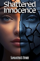 Shattered Innocence: Samantha's Story B0F23RWKB1 Book Cover