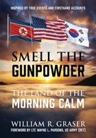 Smell the Gunpowder: The Land of the Morning Calm 0578264722 Book Cover