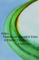 Syria through Jihadist Eyes: A Perfect Enemy 0817910751 Book Cover
