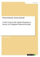 A New Look at the Equity Premium. A Survey of Collegiate Financial Faculty 3668215170 Book Cover
