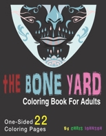 The Bone Yard Coloring Book For Adults: Skulls of humans and animals. One Side portrait and landscape pages. Assorted themes B08ZBMR4M6 Book Cover