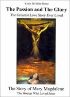 The Passion and the Glory: The Greatest Love Story Ever Lived the Story of Mary Magdalene the Woman Who Loved Jesus 158721895X Book Cover