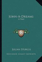 John-A-Dreams: A Tale 0469755512 Book Cover
