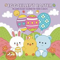 Eggcellent Easter: Relaxing Holiday Coloring for Teens & Adults 1764050509 Book Cover