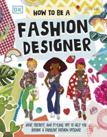 How to Be a Fashion Designer: Ideas, Projects, and Styling Tips to Help You Become a Fabulous Fashion Designer 0241678889 Book Cover