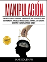 Manipulación: Cómo influenciar a las personas con persuasión, PNL, psicología oscura y control mental. Aprende el arte del lenguaje corporal, la ... detecta lavados de cerebro 180125737X Book Cover