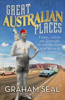 Great Australian Places: Funny, curious and downright astonishing stories from across a big country 1761067133 Book Cover