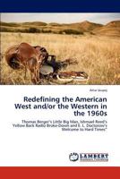 Redefining the American West and/or the Western in the 1960s: Thomas Berger’s Little Big Man, Ishmael Reed’s Yellow Back Radio Broke-Down and E. L. Doctorow’s Welcome to Hard Times” 3848445220 Book Cover