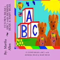 TI TOWN BEAR'S ABCs with MOMMA BEAR & BABY BEAR: TI TOWN BEAR'S ABCs with MOMMA BEAR & BABY BEAR 1983666971 Book Cover