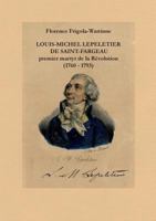 Louis Michel Lepeletier de Saint-Fargeau: Premier martyr de la révolution (1760 - 1793) 2322043796 Book Cover