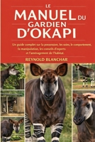 MANUEL DU GARDIEN D'OKAPI: Un guide complet sur la possession, les soins, le comportement, la manipulation, les conseils d'experts et l'aménagement de l'habitat. (French Edition) B0GHB517WJ Book Cover