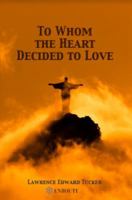 To Whom the Heart Decided to Love 0999881469 Book Cover