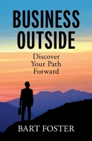 BusinessOutside: Discover Your Path Forward 1544530757 Book Cover
