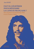 Faut-il légiférer pour défendre la langue française ?: Des serments de Strasbourg (842) à la loi Toubon (1994) B0GQ6NVMYY Book Cover
