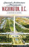 Classical Architecture and Monuments of Washington, D.C.: A History & Guide 1625859716 Book Cover