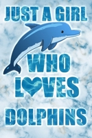 Just A Girl Who Loves Dolphins: A Notebook For Girls 1660282365 Book Cover