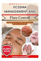 Eczema Management And Flare Control: Practical Tips For Calming And Caring For Sensitive, Irritated Skin B0FPGP8MK5 Book Cover