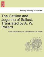 The Catiline and Jugurtha of Sallust. Translated by A. W. Pollard. 1241445397 Book Cover