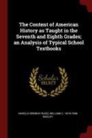 The Content of American History as Taught in the Seventh and Eighth Grades; an Analysis of Typical School Textbooks 1376040778 Book Cover