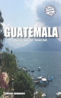 Guatemala: Central America's Hidden Gem B0CJ37TXS3 Book Cover