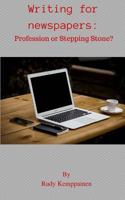 Writing for Newspapers: Profession or Stepping Stone? 1535245832 Book Cover