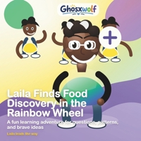 Laila Finds Food Discovery in the Rainbow Wheel: A fun learning adventure for questions, patterns, and brave ideas (Laila Leads the Way) B0HCHYSVVY Book Cover
