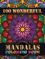 100 Wonderful Mandalas Coloring Book: Features 100 Different Mandala Images Stress Designs Printed on Artist Quality Paper with Hardback Covers, Top Spiral Binding, Perforated Pages, and Bonus Blotter 1088709842 Book Cover