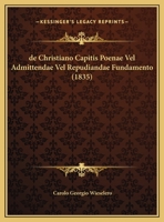 De Christiano Capitis Poenae Vel Admittendae Vel Repudiandae Fundamento (1835) 1160385432 Book Cover