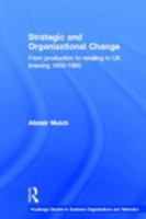 Strategic and Organizational Change: From Production to Retailing in UK Brewing 1950-1990 0415651999 Book Cover