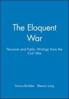 The Eloquent War: Personal and Public Writings from the Civil War 1881089312 Book Cover