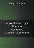 A Great Country's Little Wars Or, England, Affghanistan, and Sinde 5518843631 Book Cover