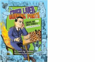Fried Liver & Burning Pants: Curious but True Chess Stories 0988970406 Book Cover