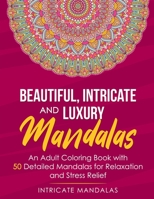 BEAUTIFUL INTRICATE AND LUXURY MANDALAS: An Adult Coloring Book with 50 Detailed Mandalas for Relaxation and Stress Relief B08NF1NGP8 Book Cover