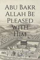 Abu Bakr Allah Be Pleased with Him B091NN3KJ4 Book Cover