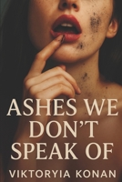 Ashes We Don't Speak Of B0FH2H64FX Book Cover