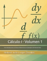 Cálculo I - Volumen 1: Una Introducción al Cálculo Diferencial con Ejemplos del Mundo Real (Licenciatura en Física) (Spanish Edition) B0F9THJPMQ Book Cover