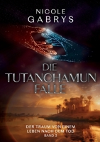 Die Tutanchamun Falle: Der Traum von einem Leben nach dem Tod 3 (German Edition) 3759769489 Book Cover