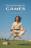 Enlightenment Games: A Field Manual B0FQP13LD9 Book Cover