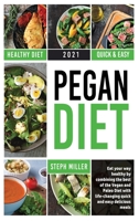 A Beginner's Guide to the Pegan Diet: Eat your way healthy by combining the best of the Vegan and Paleo Diet with life-changing quick and easy delicious recipes 1802522050 Book Cover