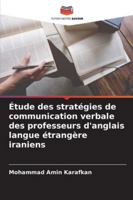 Étude des stratégies de communication verbale des professeurs d'anglais langue étrangère iraniens 6209332439 Book Cover
