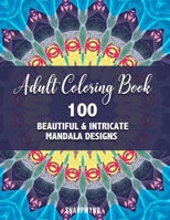 Adult Coloring Book: 100 Beautiful & Intricate Mandala Designs B08QRB3FDM Book Cover