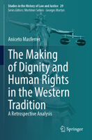 The Making of Dignity and Human Rights in the Western Tradition: A Retrospective Analysis (Studies in the History of Law and Justice, 29) 3031466691 Book Cover
