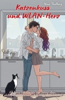 Katzenkuss und WLAN-Herz: Eine spicy Liebeskomödie über Dating-Apps, philosophierende Katzen und Küchentisch-Leidenschaft (German Edition) B0FK452C5C Book Cover