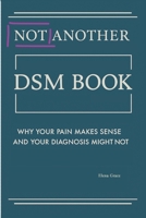 Not Another DSM Manual,: Why Your Pain Makes Sense and Your Diagnosis Might Not (Navigating Complex Relationships: Understanding Personality Disorders and Emotional Dynamics) B0FD3KJSJ4 Book Cover