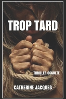 TROP TARD: Thriller occulte 1980565309 Book Cover
